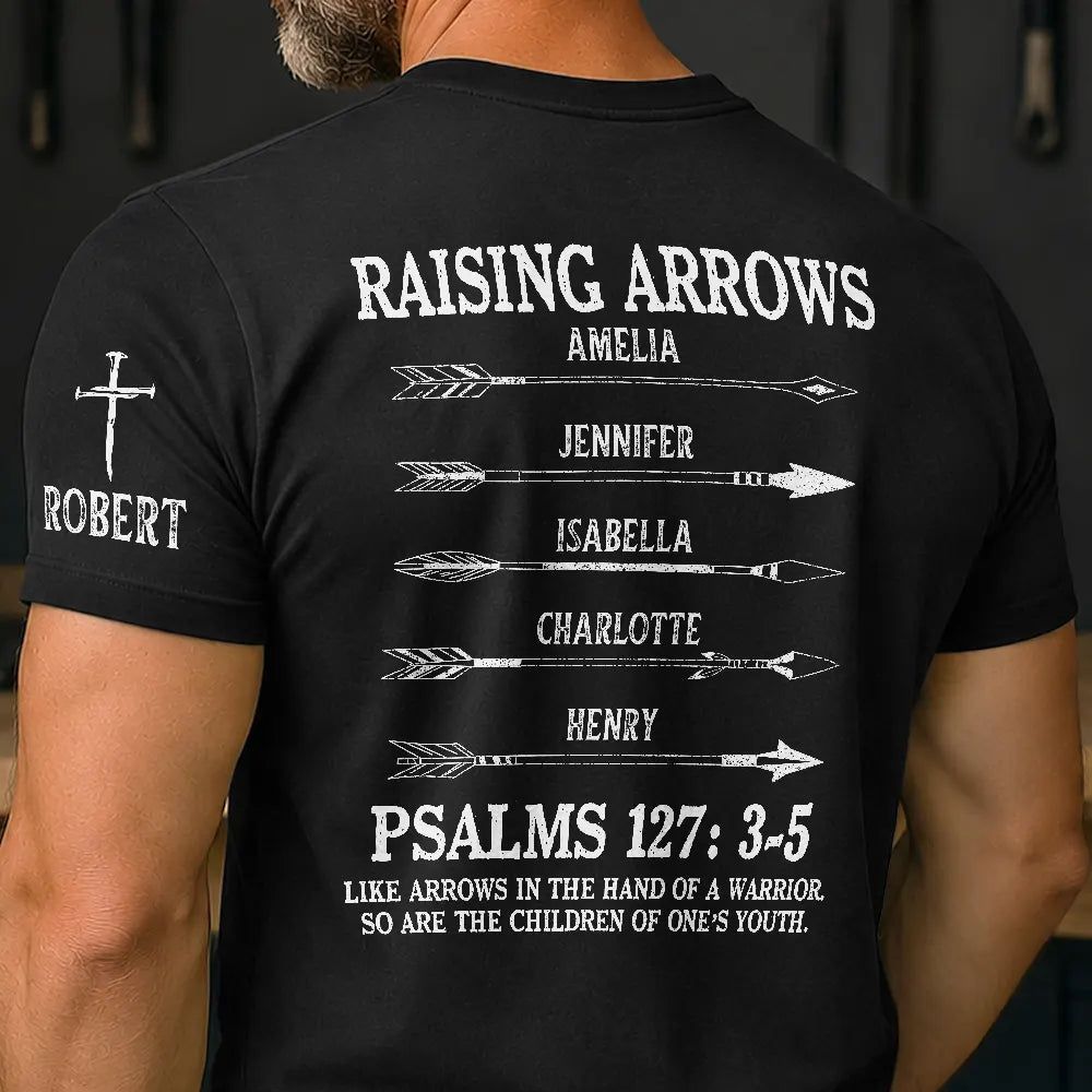 Raising Arrows Like Arrows In The Hand Of A Warrior - Personalized T Shirt
