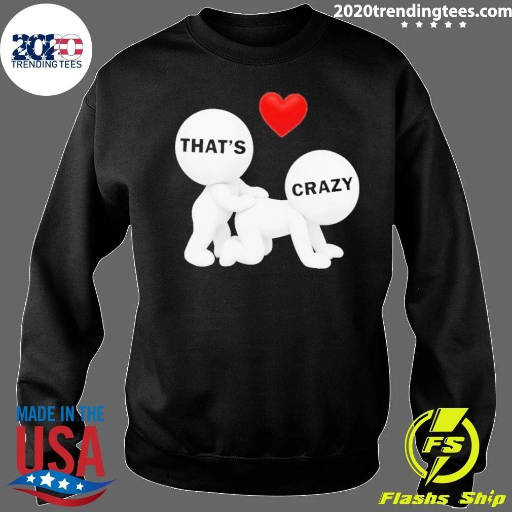 That’s Crazy Meme Shirt