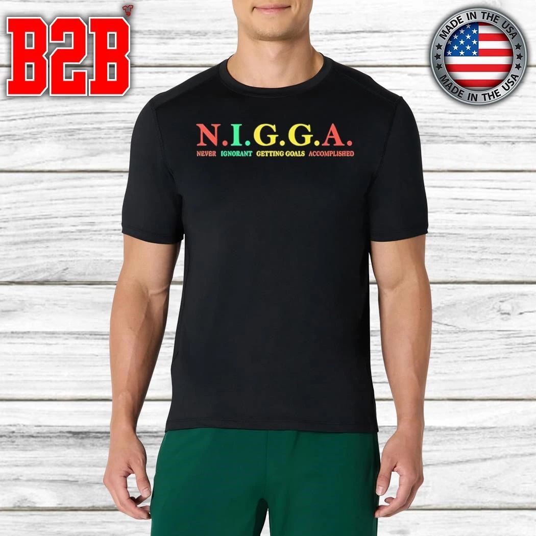 N.I.G.G.A Never Ignorant Getting Goals Accomplished Shirt
