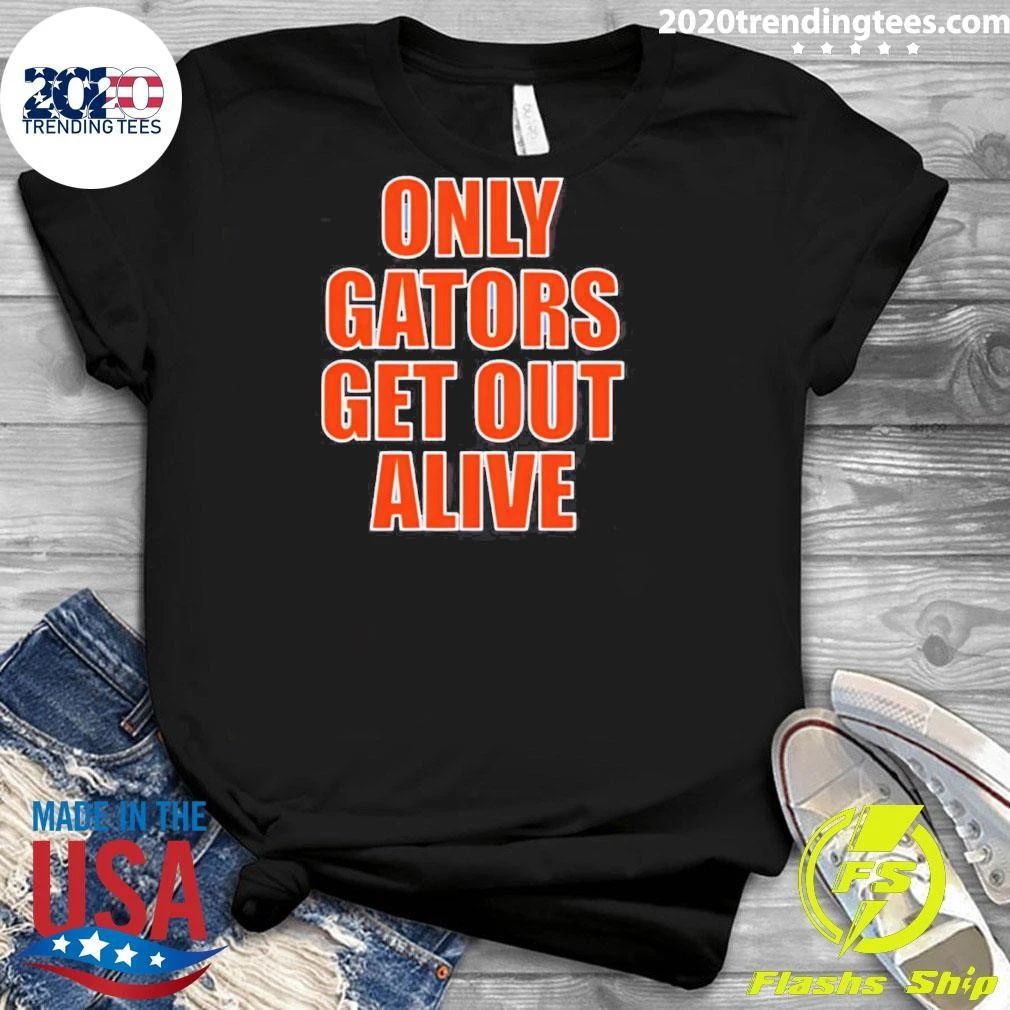 Only Gators Get Out Alive Shirt