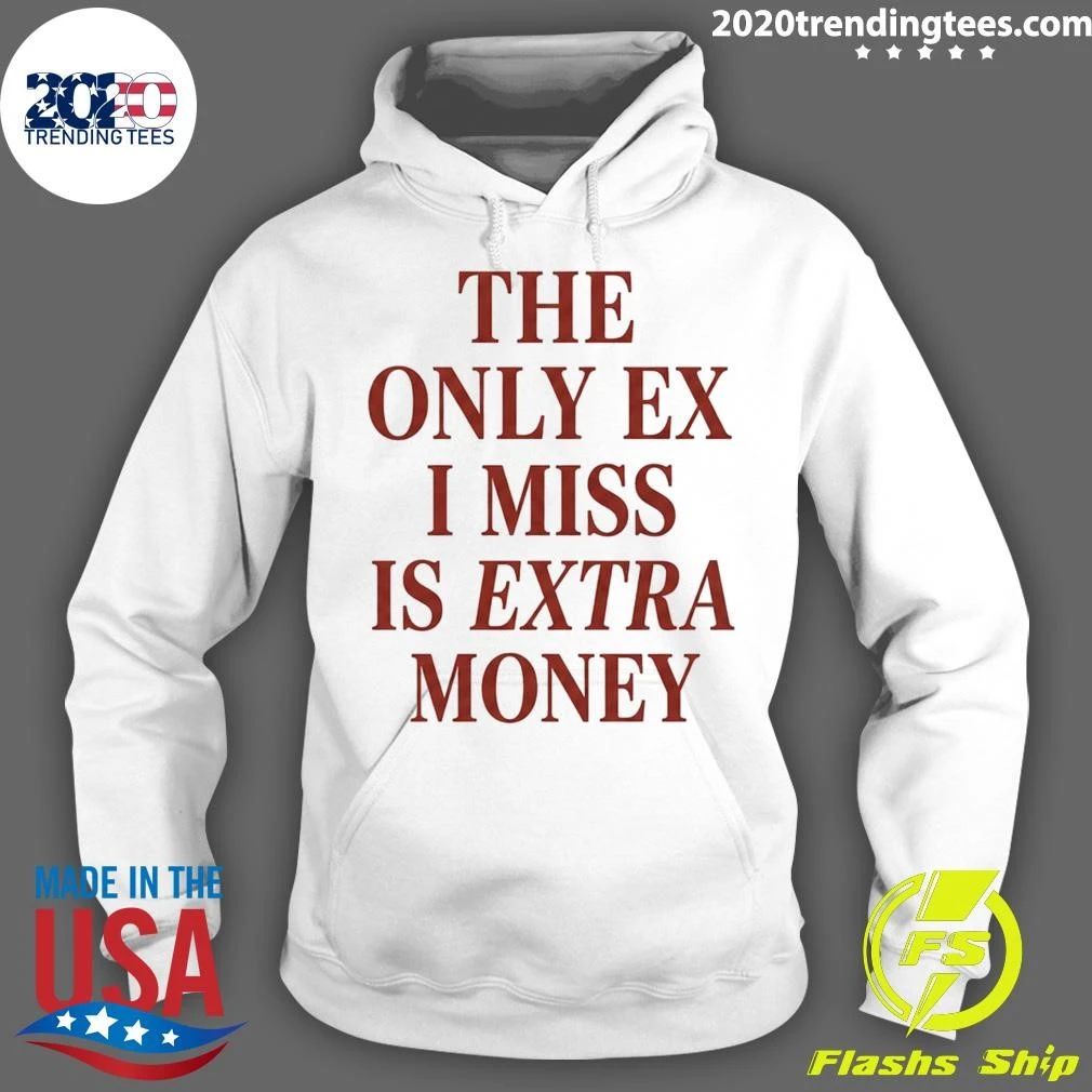 The Only EX I Miss Is Extra Money Shirt