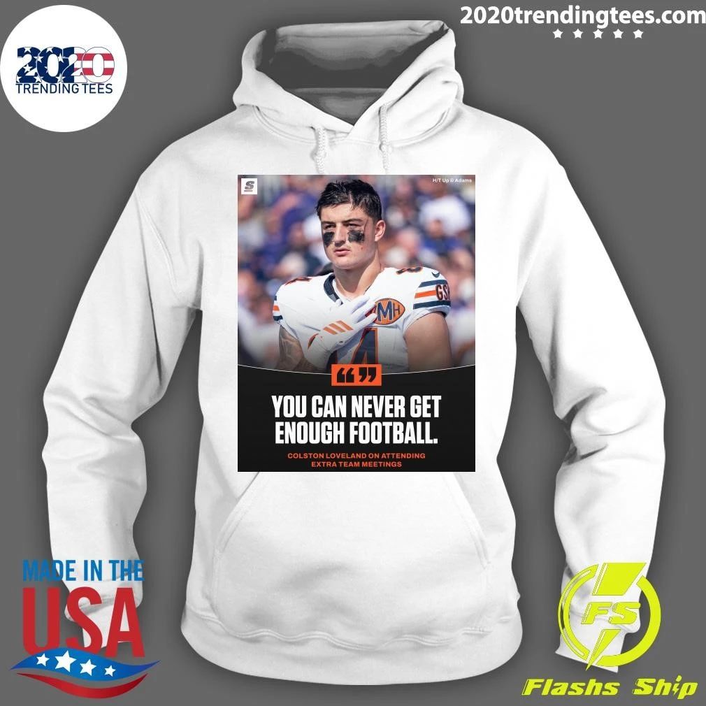 You Can Never Get Enough Football Colston Loveland On Attending Extra Team Meetings Shirt