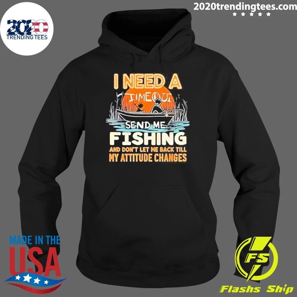 I Need A Time Out Send Me Fishing and Don’t Let Me Back Till My Attitude Changes Retro Shirt