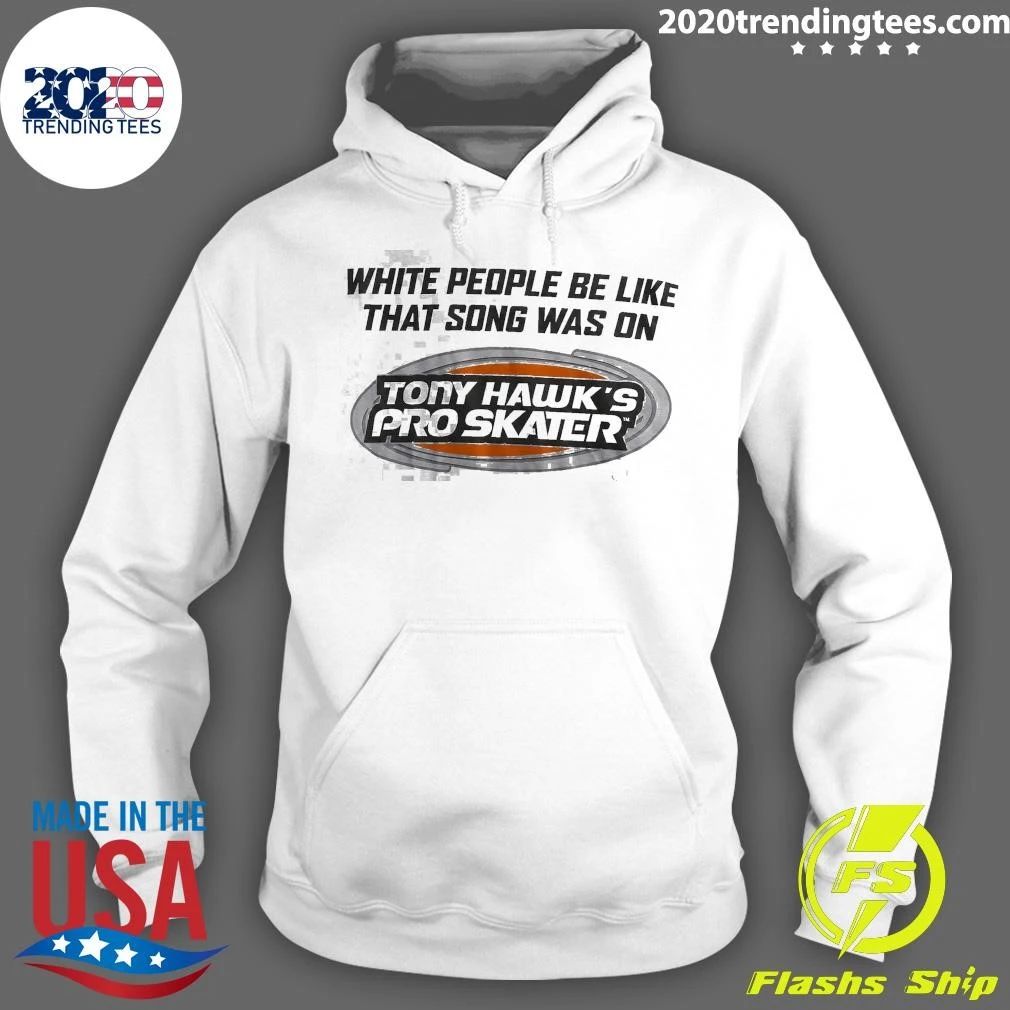 Tony Hawk’s Pro Skater White People Be Like That Song Was On Tony Hawk’s Pro Skater Tee Shirt