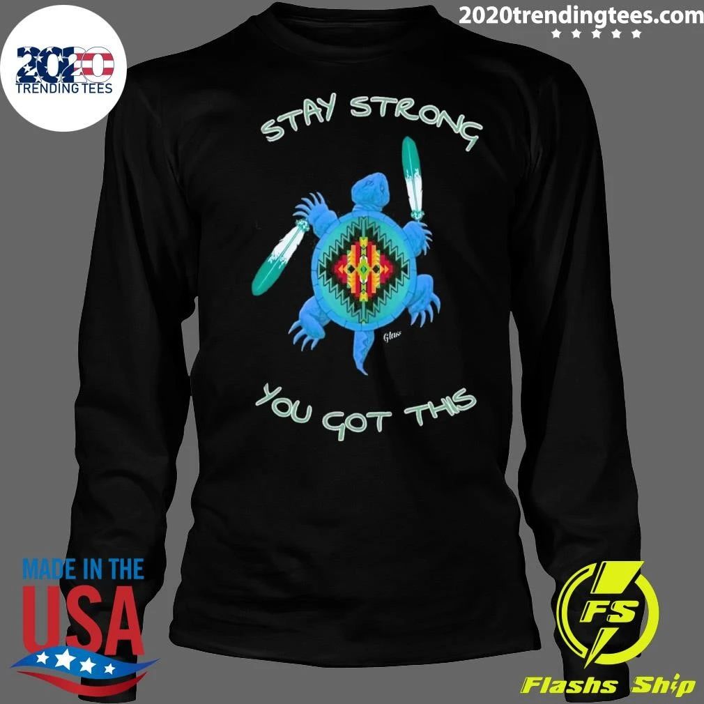 Native Stay Strong You Got This Green Sea Turtle Shirt