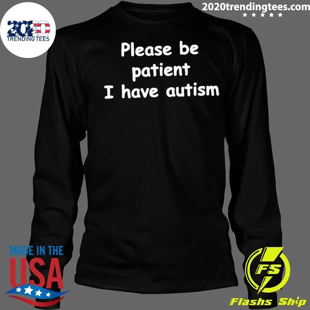 Please Be Patient I Have Autism Shirt