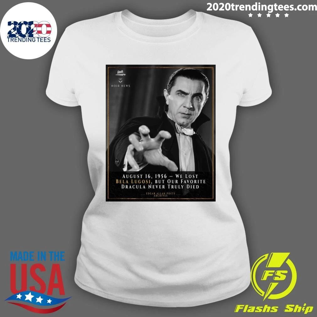 August 16, 1956 We Lost Bela Lugosi, But Our Favorite Dracula Never Truly Died Shirt