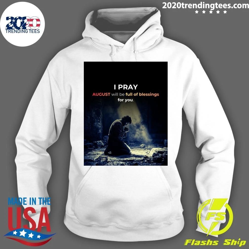 I Pray August Will Be Full Of Blessings For You Shirt