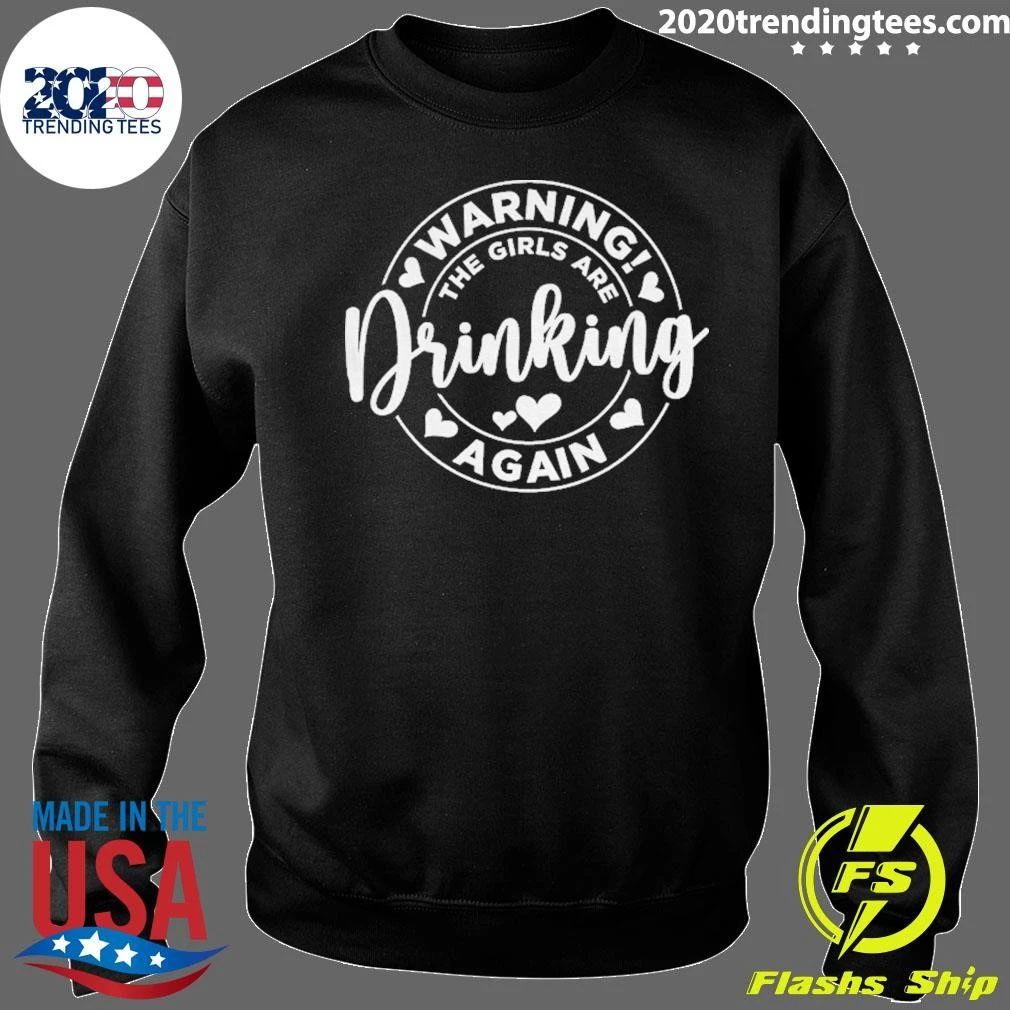 Warning The Girls Are Drinking Again Funny Drinking Party Shirt
