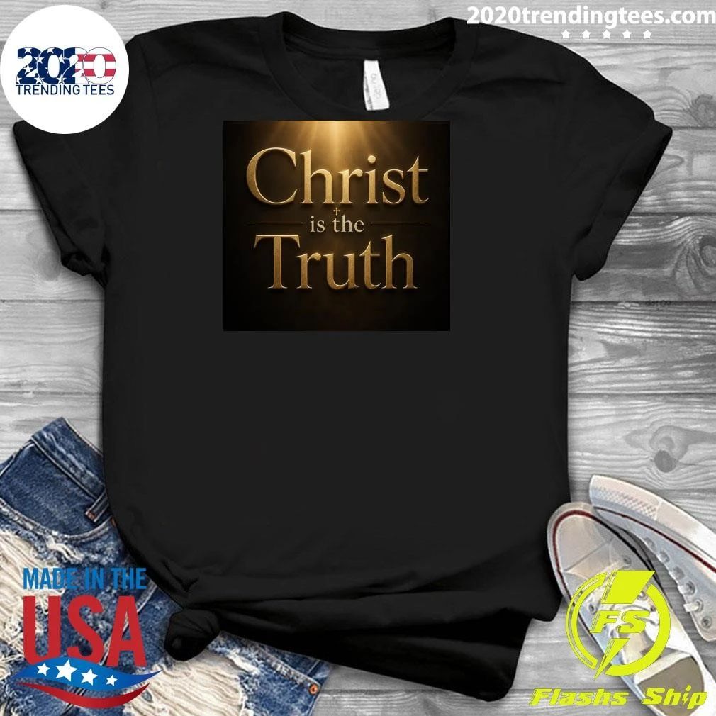 Christ is the Truth Shirt