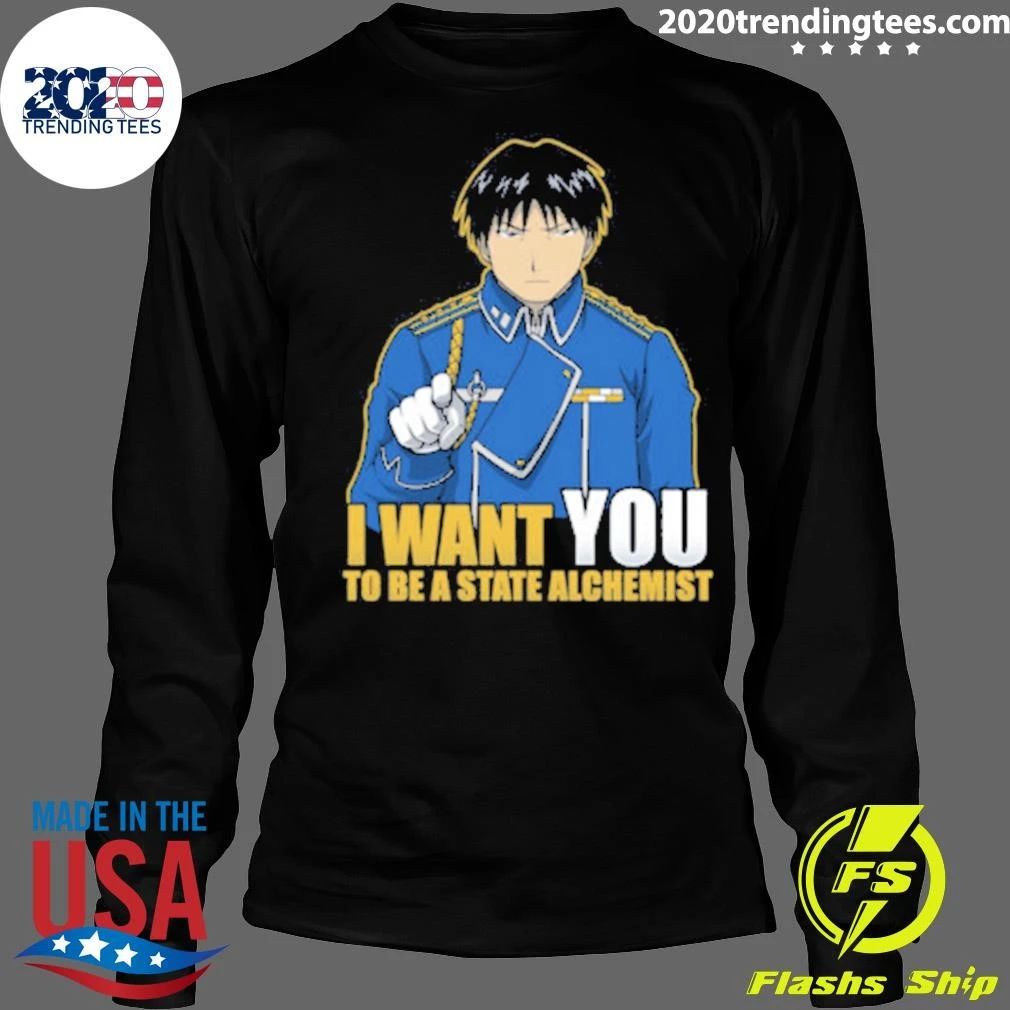 I Want You to be a State Alchemist – Fullmetal Alchemist Shirt
