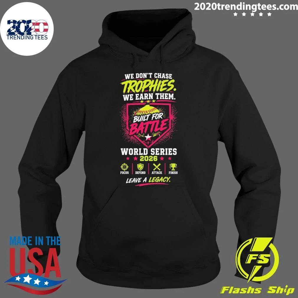 We Don’t Chase Trophies We Earn Them Built For Battle World Series 2026 Shirt
