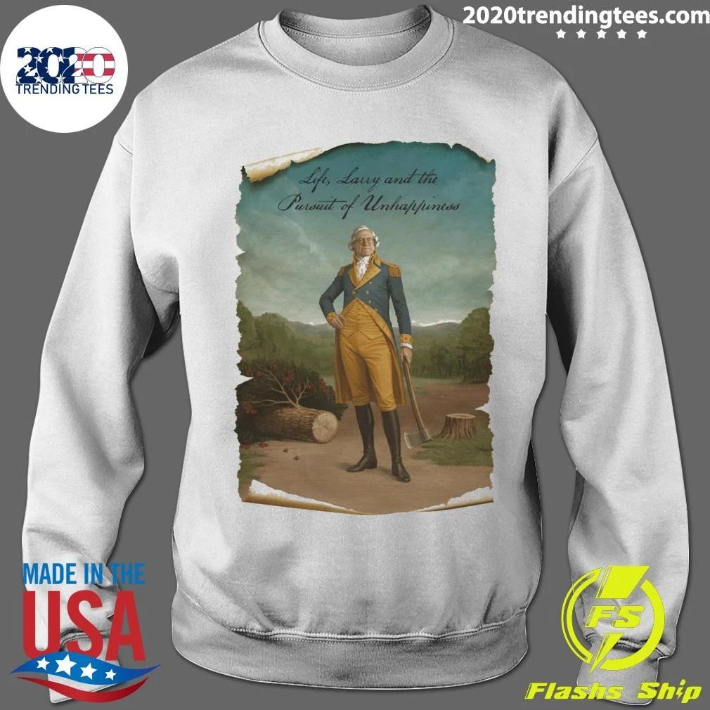 Life, Larry and the Pursuit of Unhappiness Larry As Washington Shirt