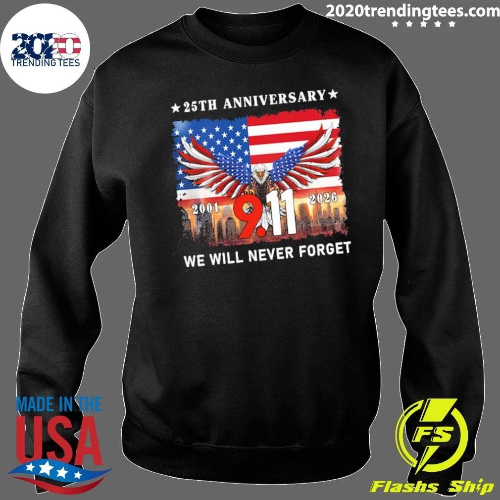 25th Anniversary 9-11 We Will Never Forget Eagle American Never Forget 2001-2026 Tee Shirt