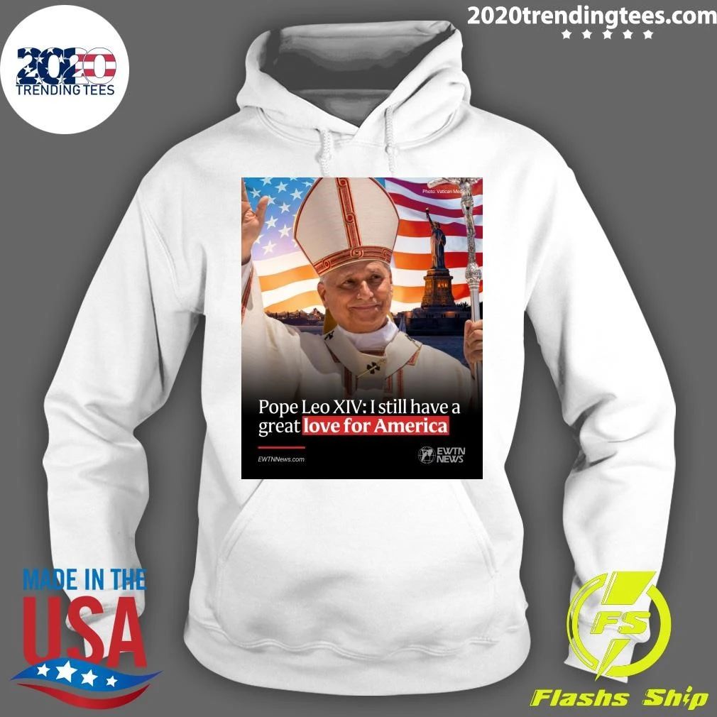 Pope Leo XIV I Still Have A Great Love For America Shirt
