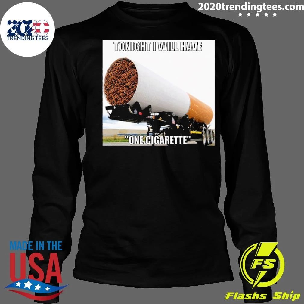 Tonight I Will Have One Cigarette Tee Shirt