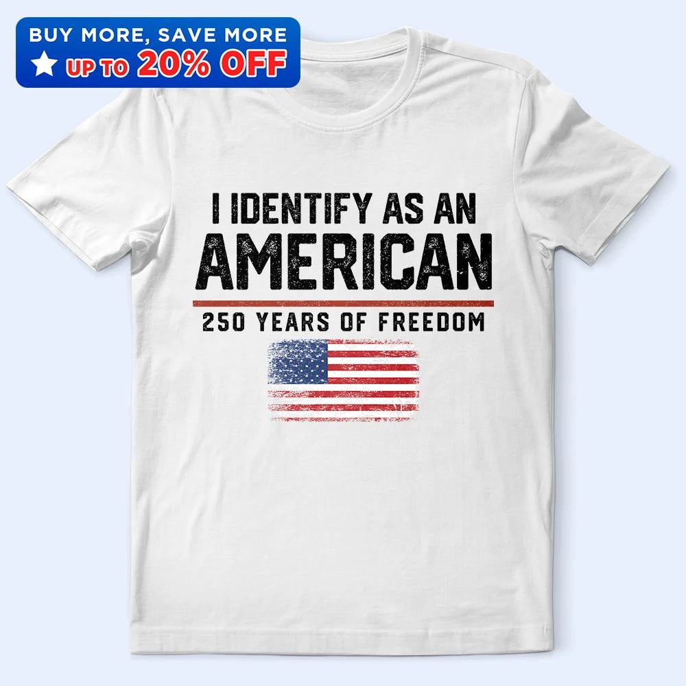 I Identify As An American 250 Years Of Freedom - T Shirt