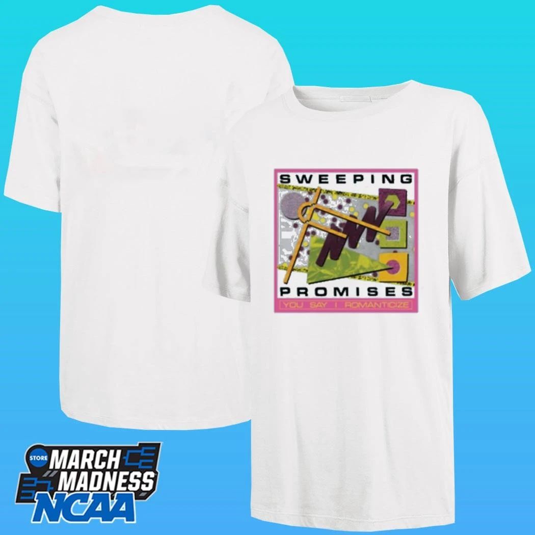 Sweeping Promises You Say I Romanticize Shirt