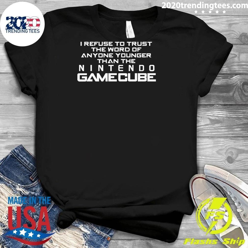 I Refuse To Trust The Word Of Anyone Younger Than The Video Game System Shirt