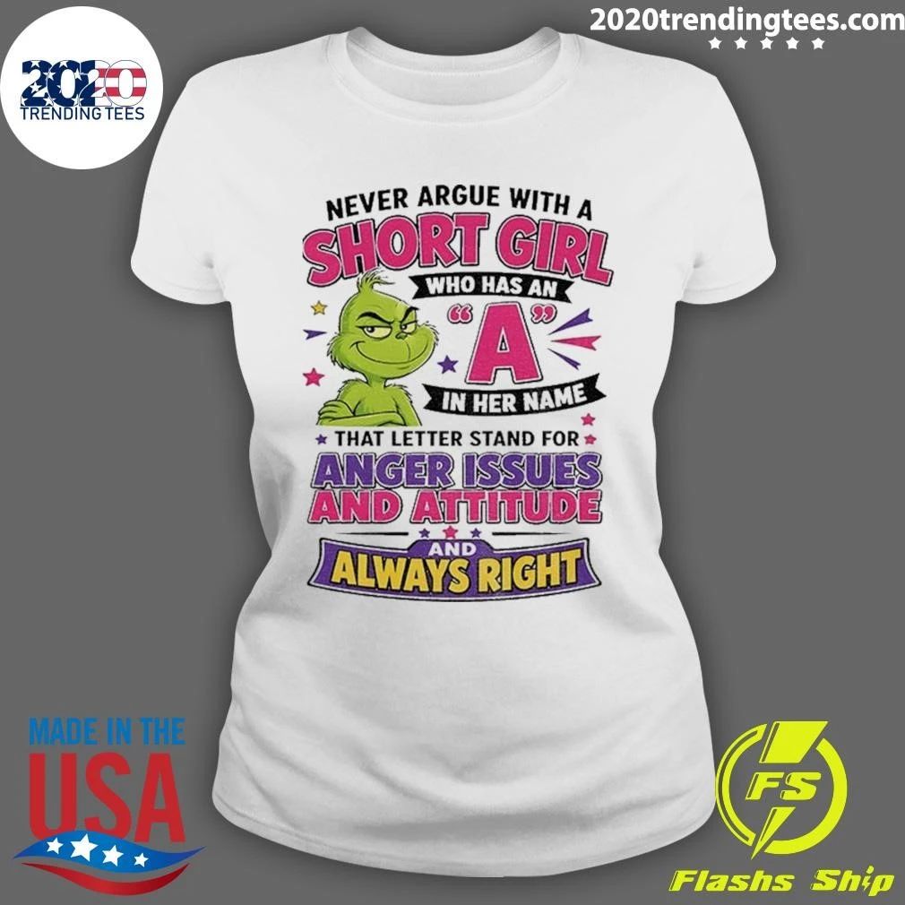 Grinch L Never Argue With A Short Girl Who Has An A In Her Name Shirt