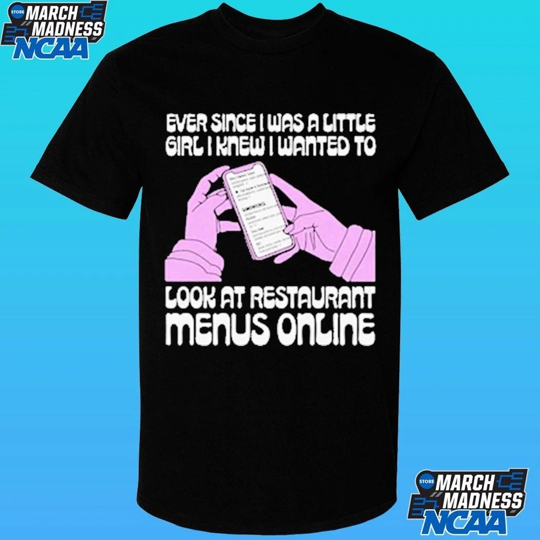 Ever Since I Was A Little Girl I Knew I Wanted To Read Restaurant Menus Online Shirt