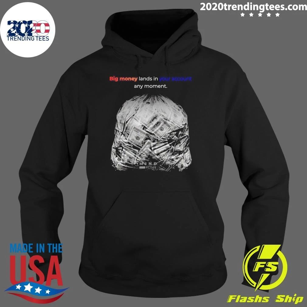 Big Money Lands In Your Account Any Moment Shirt