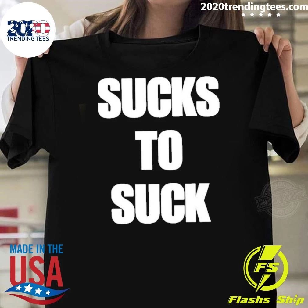 Sucks To Suck Shirt
