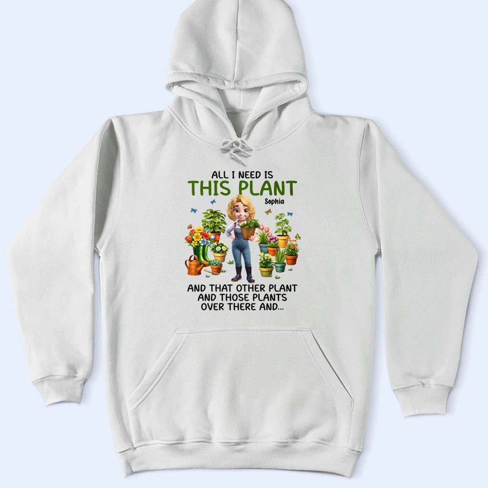 All I Need Is This Plant - Personalized T Shirt