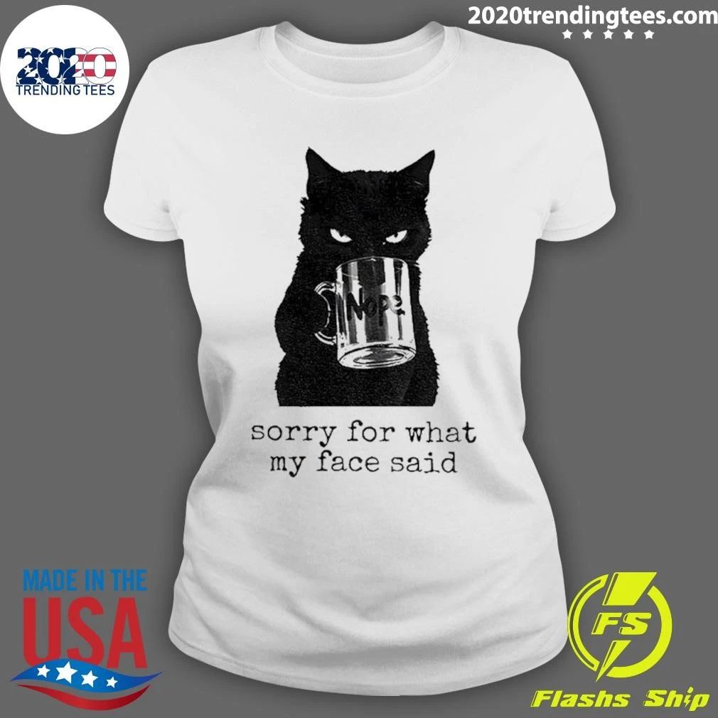 Black Cat Nope Sorry For What My Face Said Shirt