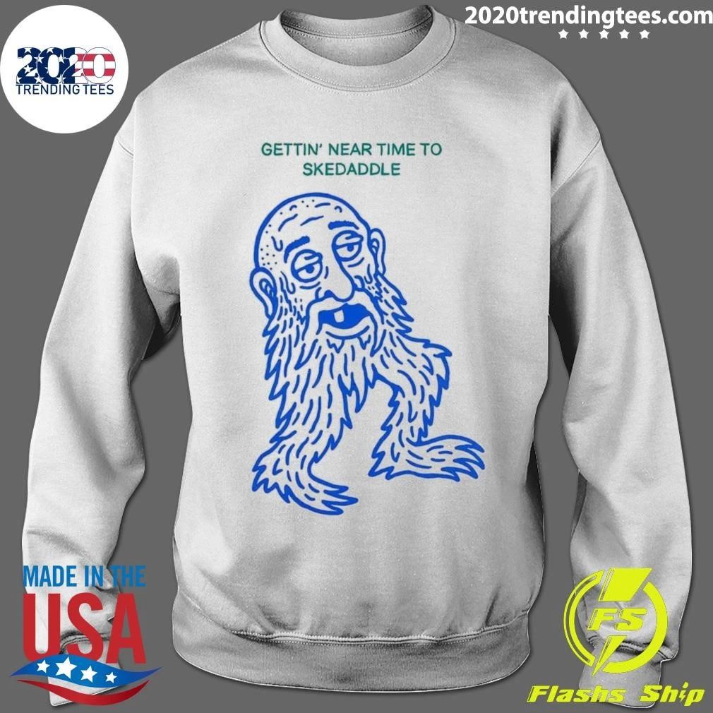 Gettin’ Near Time To Skedaddle Shirt