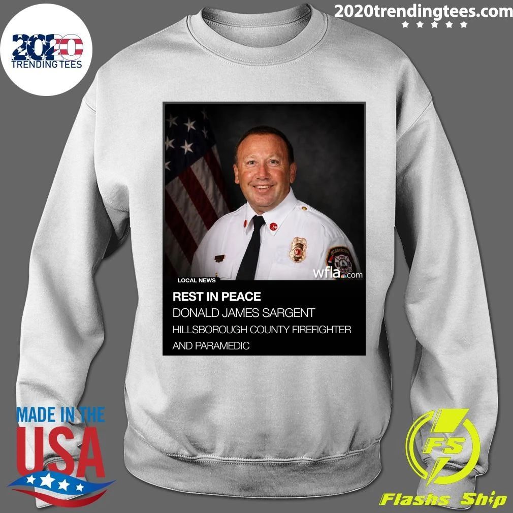 Rest In Peace Donald James Sargent Hillsborough County Firefighter And Paramedic Shirt