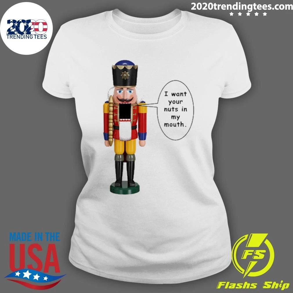 I Want Your Nuts In My Mouth Juniors Shirt