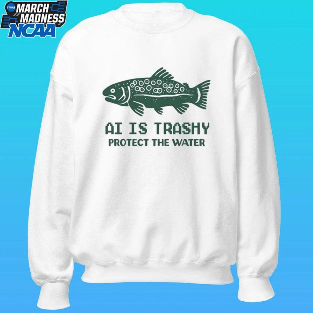 Ai Is Trashy Protect The Water Shirt