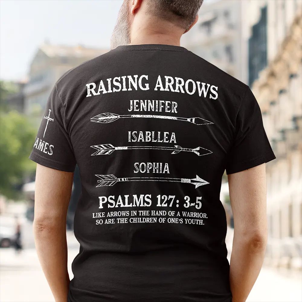 Raising Arrows Like Arrows In The Hand Of A Warrior - Personalized T Shirt