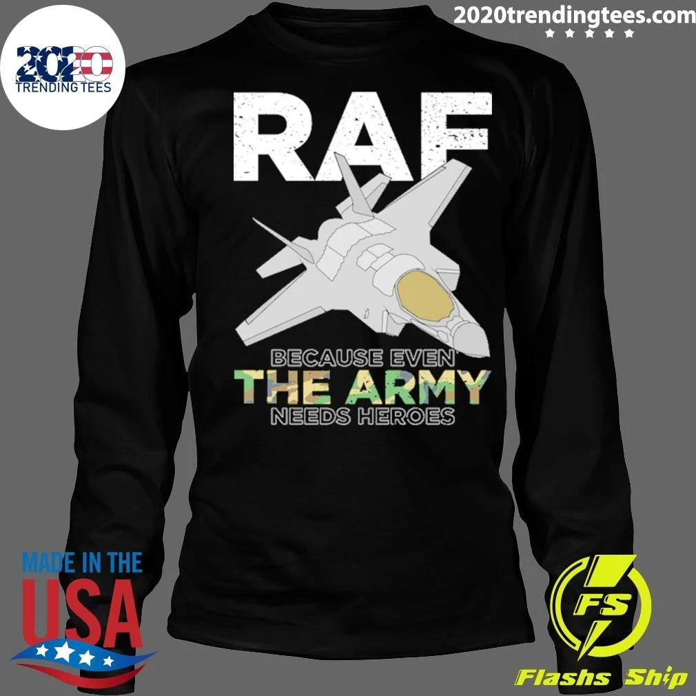 RAF Heroes Because Even the Army Needs Heroes Shirt