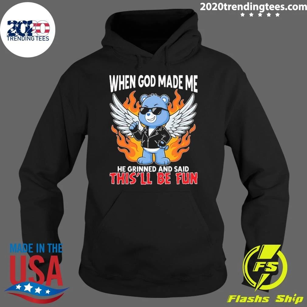 Grumpy Bear When God Made Me He Grinned And Said This’ll Be Fun Shirt