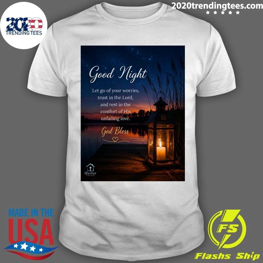 Good Night Let Go Of Your Worries, Trust In The Lord, and Rest In The Comfort Of His Unfailing Love God Bless Shirt