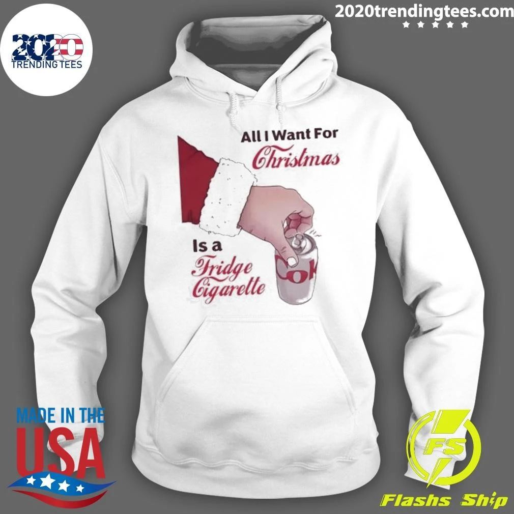 All I Want for Christmas Is a Fridge Cigarette Shirt