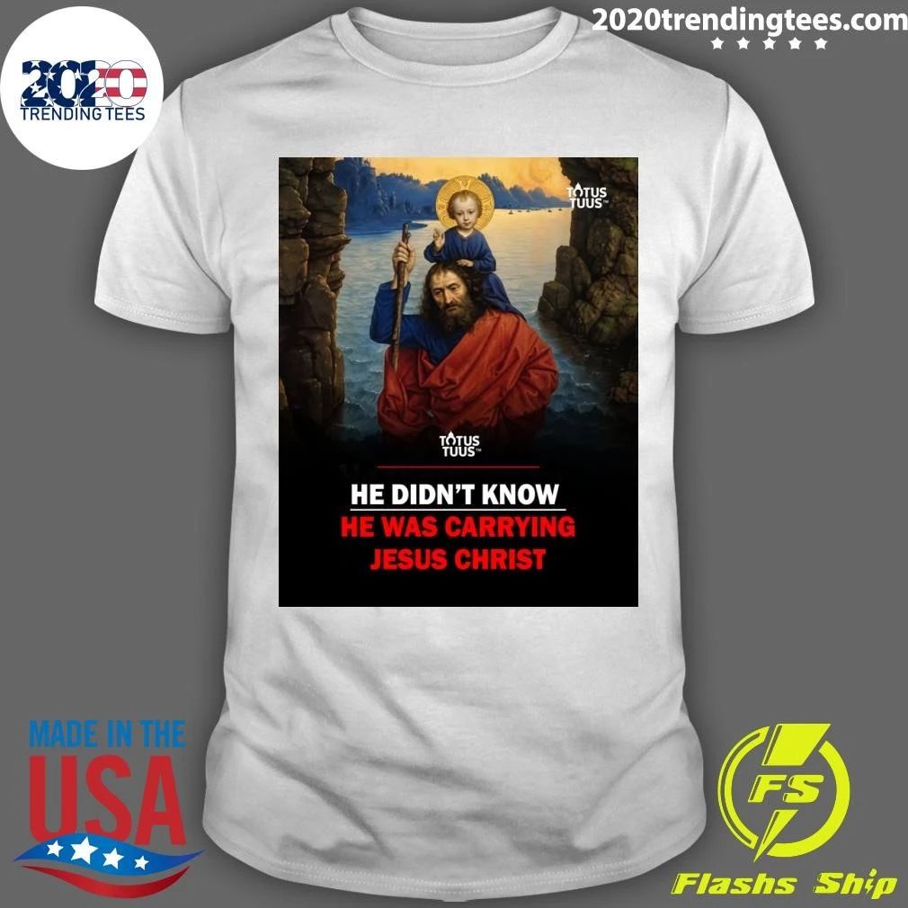 St. Christopher He Didn’t Know He Was Carrying Jesus Christ Shirt
