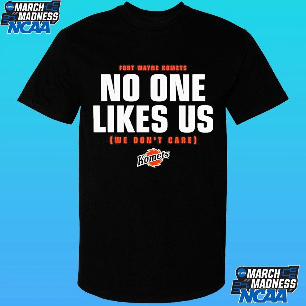 Fort Wayne Komets No One Likes Us We Don’t Care Shirt