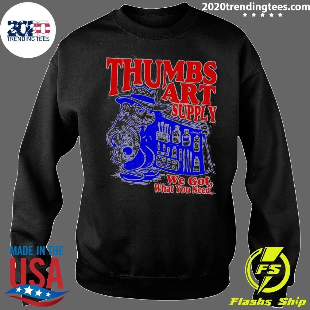 Thumbs Art Supply We Got What You Need Shirt