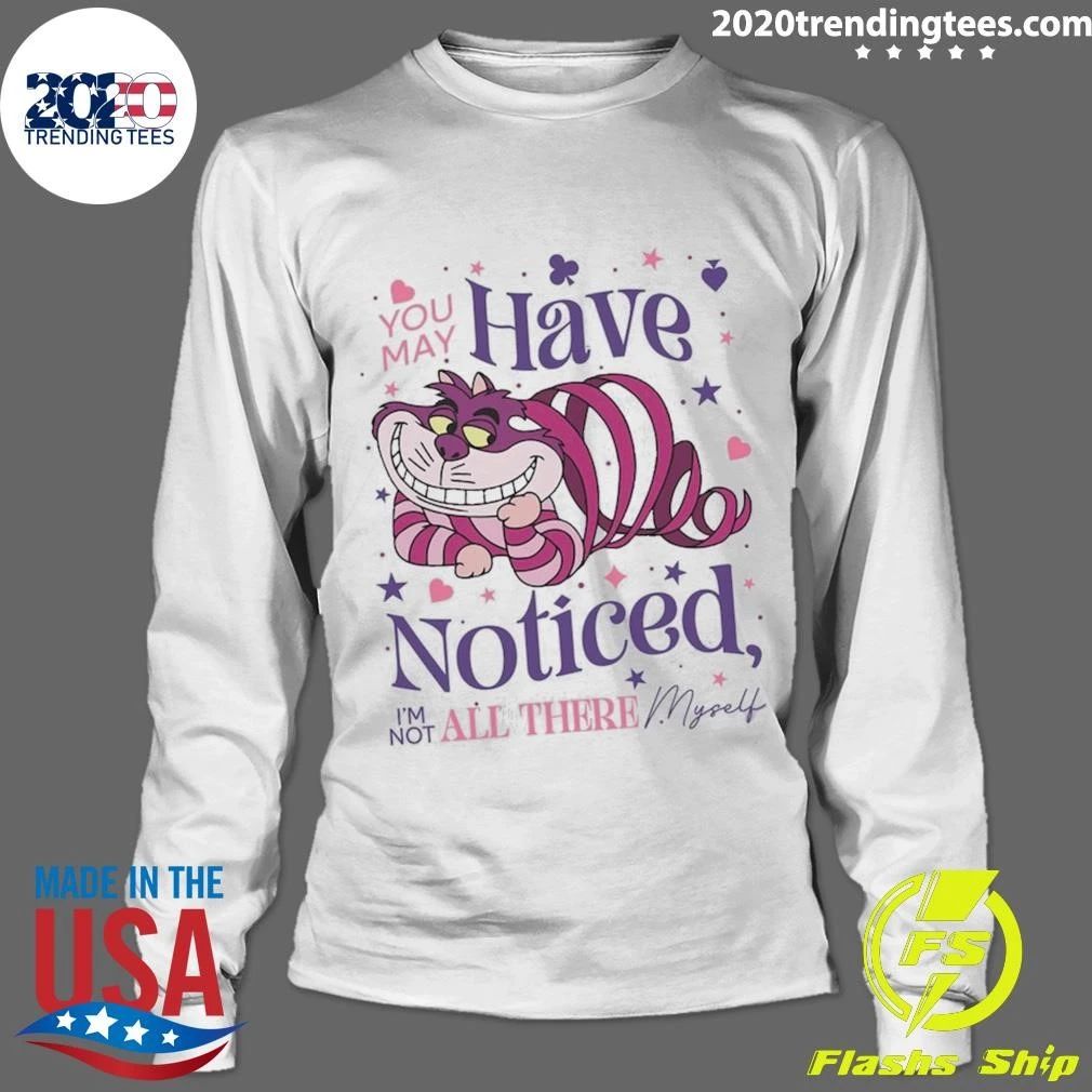 You May Have Noticed I’m Not All There Myself Cartoon Cheshire Cat Shirt