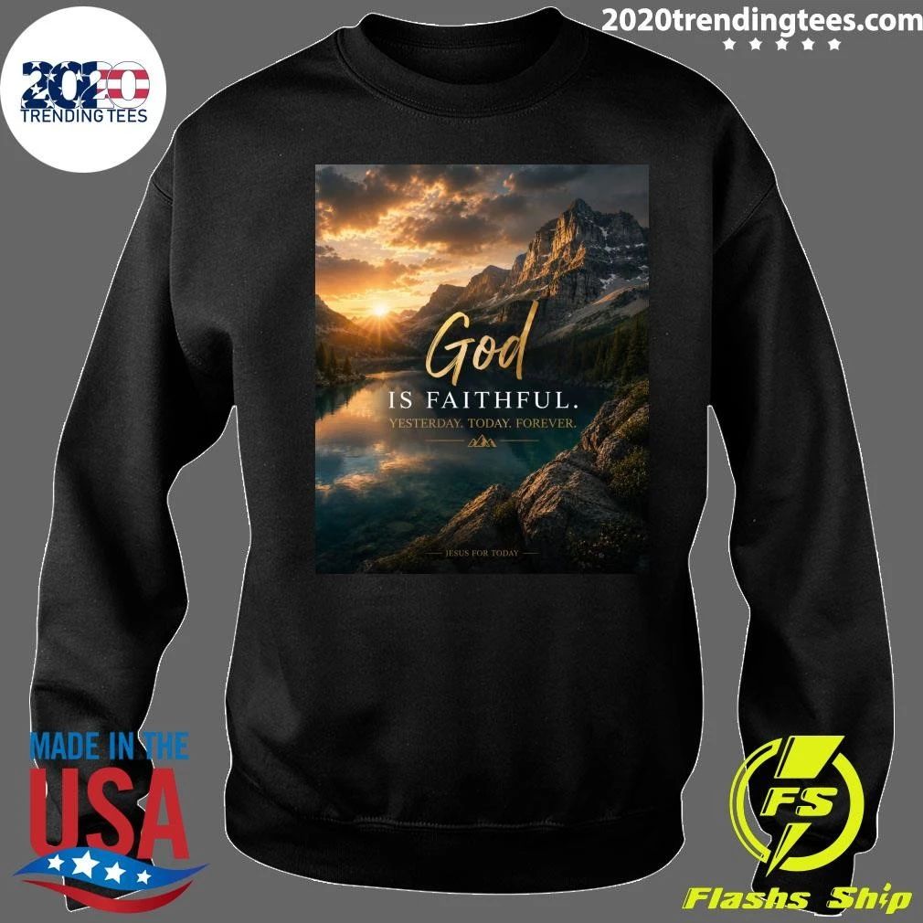 God Is Faithful Yesterday Today Forever Shirt