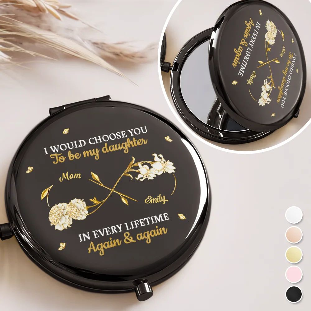 Birth Month Flowers I Would Choose You To Be My Daughter - Personalized Compact Mirror