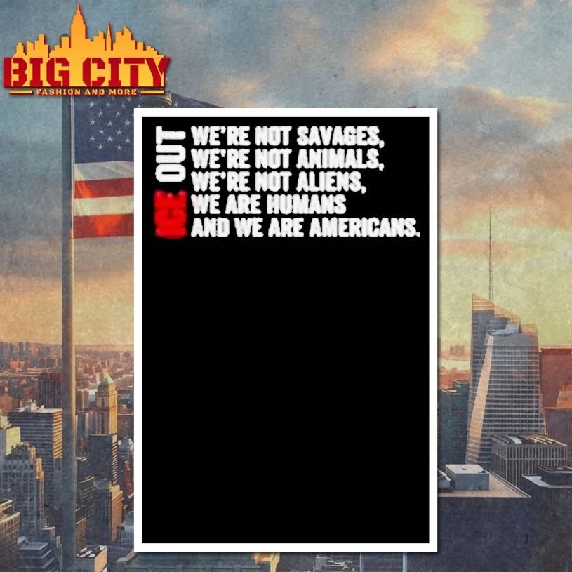 ICE Out We’re Not Savages We’re Not Animals We’re Not Aliens We’re Humans And We’re Americans Bad Bunny T-Shirt