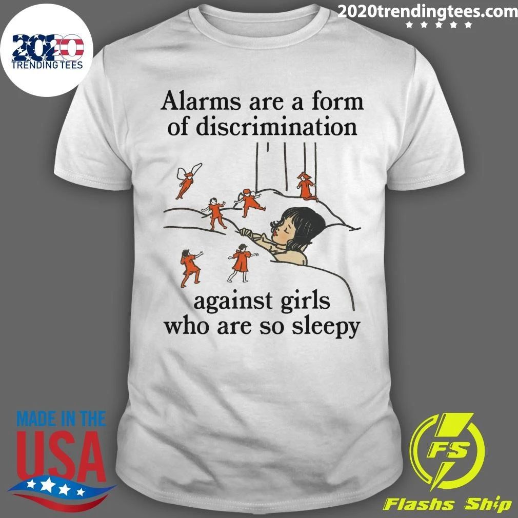 Alarms Are A Form Of Discrimination Against Girls Who Are So Sleepy Shirt