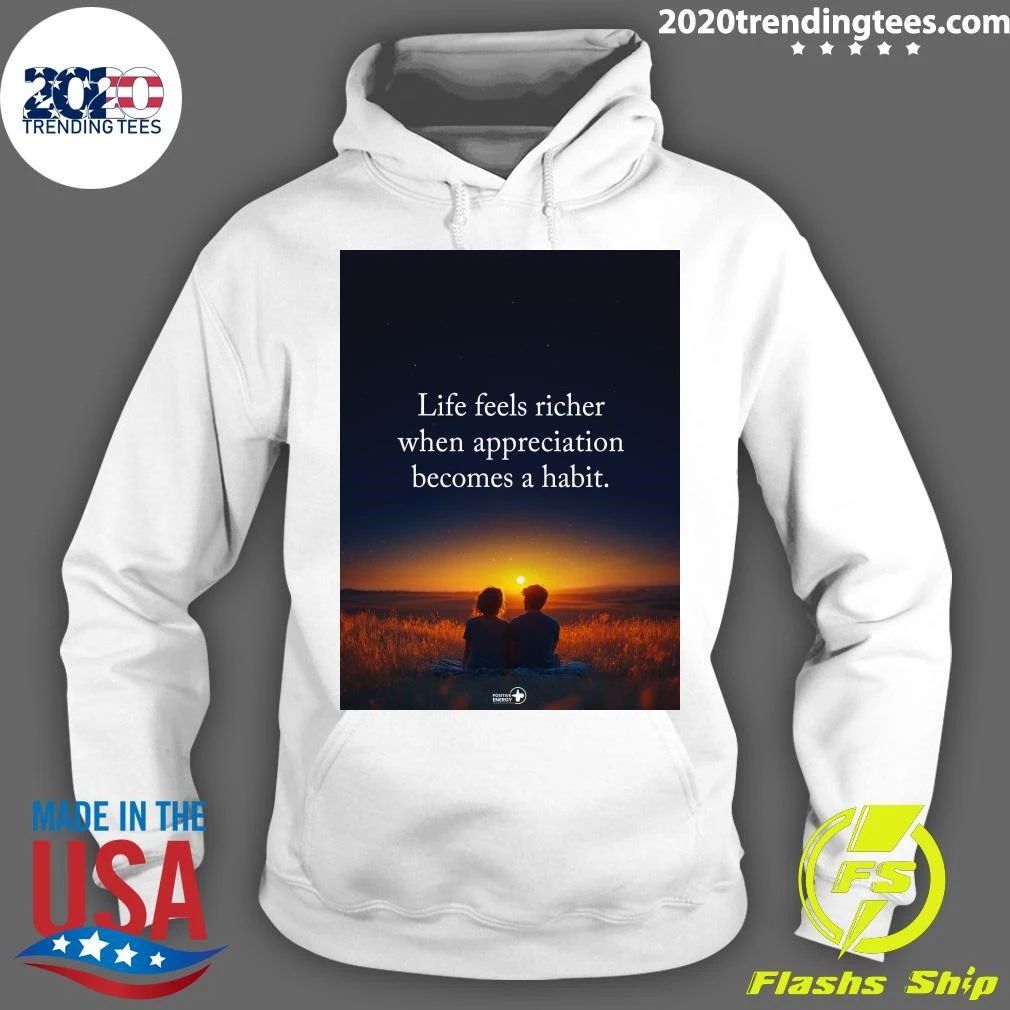 Life Feels Richer When Appreciation Becomes A Habit Shirt