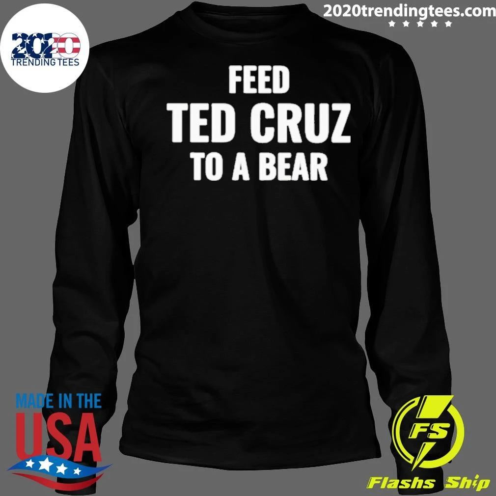 Feed Ted Cruz To A Bear Shirt