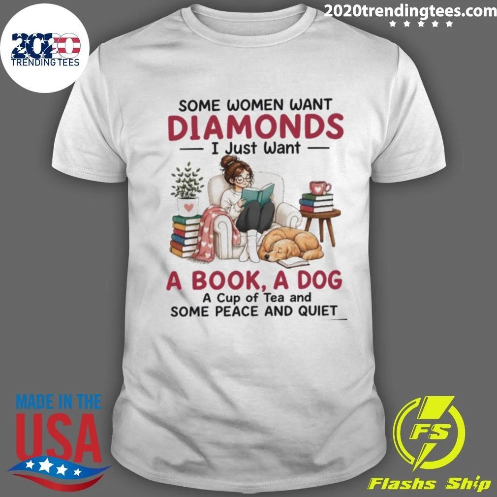Some Women Want Diamonds I Just Want A Book, A Dog A Cup Of Tea And Some Peace And Quiet Shirt