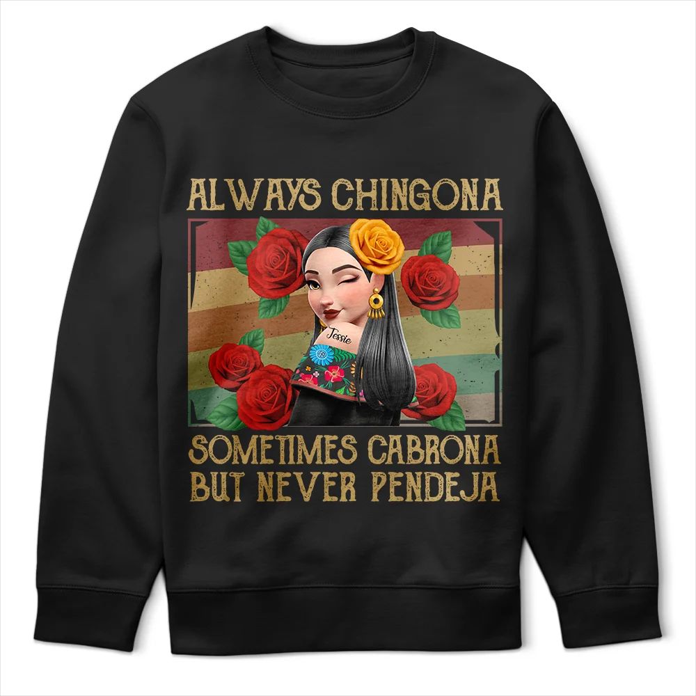 Always Chingona Sometimes Cabrona But Never Pendeja Hispanic - Personalized T Shirt